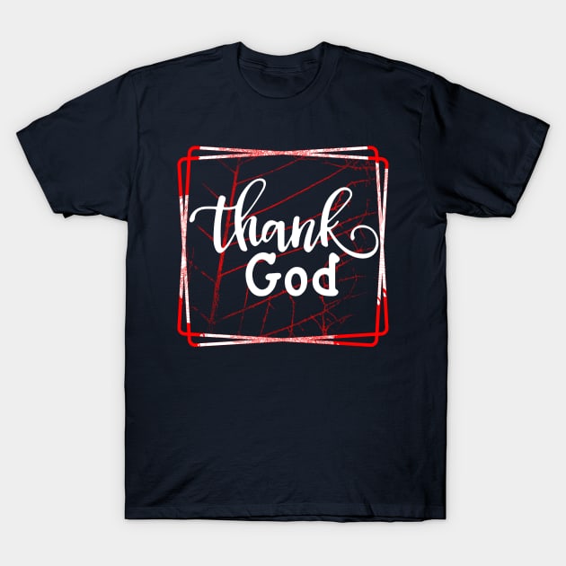 Christian Quote Thank God T-Shirt by joyjeff